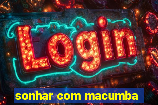 sonhar com macumba